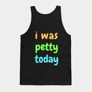 I was petty today Tank Top